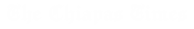 The Chiapas Times